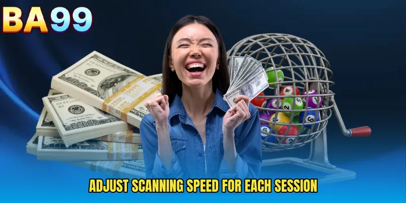 Adjust Scanning Speed For Each Session