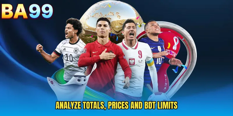 Analyze Totals, Prices And BDT Limits