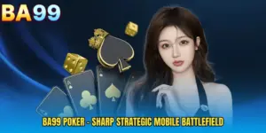 BA99 Poker - Sharp Strategic Mobile Battlefield