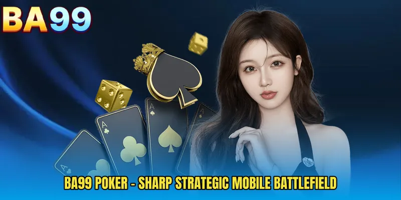 BA99 Poker - Sharp Strategic Mobile Battlefield