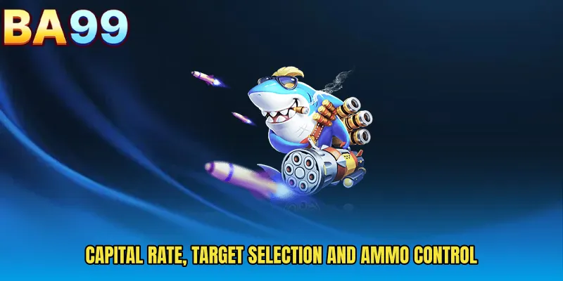 Capital Rate, Target Selection And Ammo Control