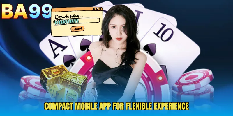 Compact Mobile App For Flexible Experience