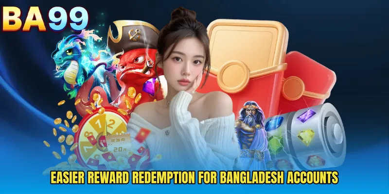 Easier Reward Redemption For Bangladesh Accounts