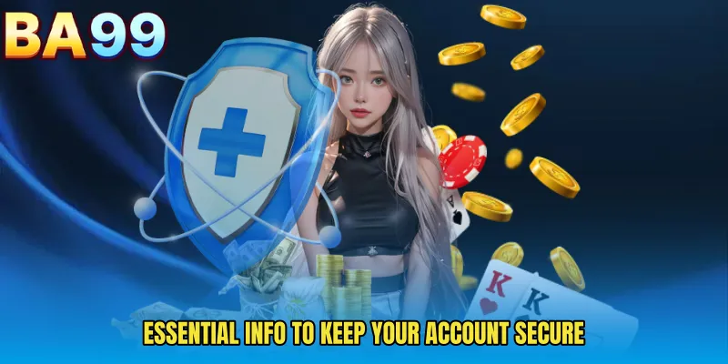 Essential Info To Keep Your Account Secure