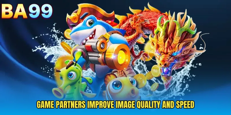 Game Partners Improve Image Quality And Speed