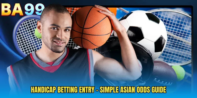 Handicap Betting Entry - Simple Asian Odds Guide