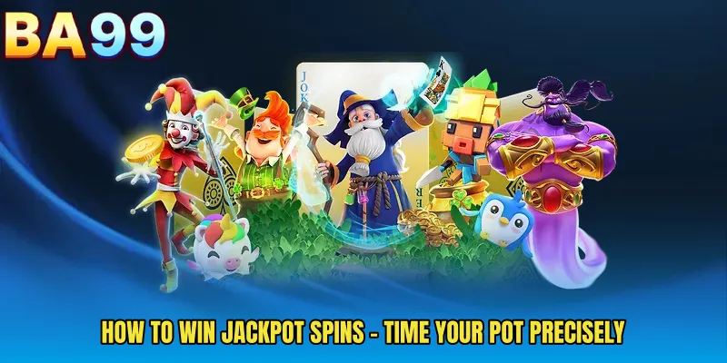 How To Win Jackpot Spins - Time Your Pot Precisely