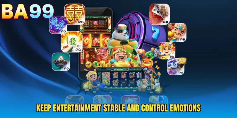 Keep Entertainment Stable And Control Emotions
