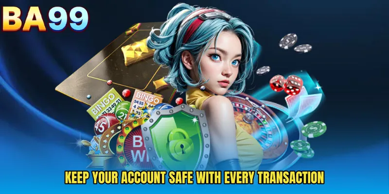 Keep Your Account Safe With Every Transaction