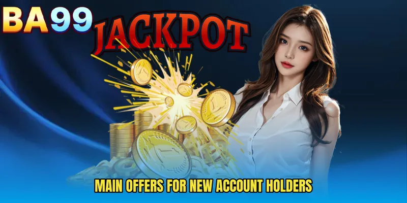 Main Offers For New Account Holders