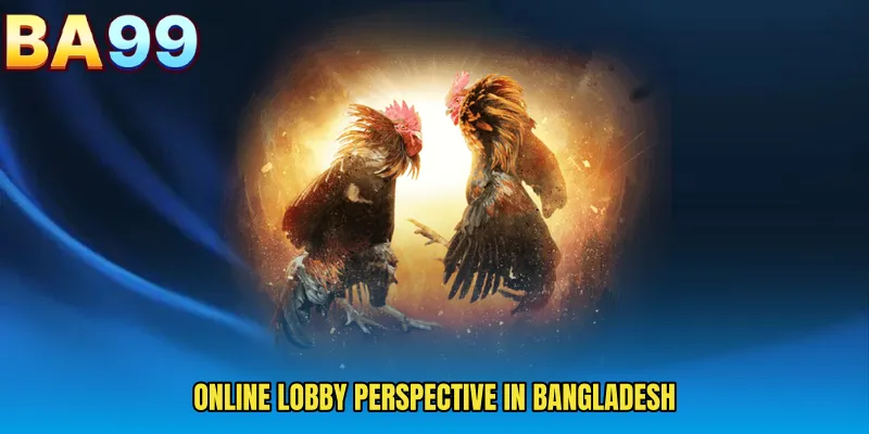 Online Lobby Perspective In Bangladesh