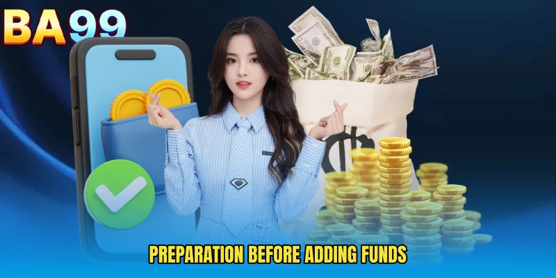 Preparation Before Adding Funds
