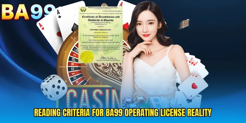 Reading Criteria For BA99 Operating License Reality