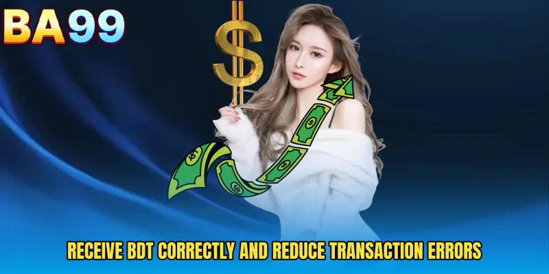 Receive BDT Correctly And Reduce Transaction Errors