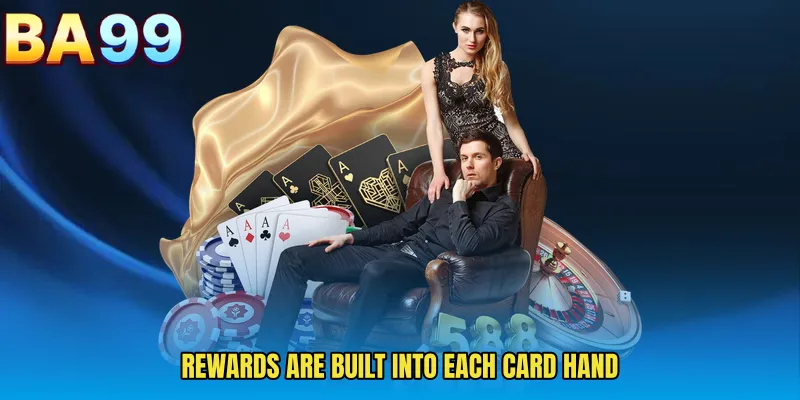 Rewards Are Built Into Each Card Hand