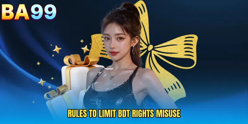 Rules To Limit BDT Rights Misuse