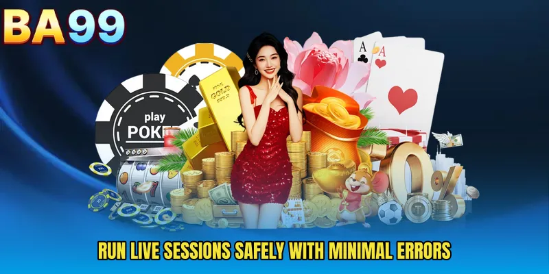 Run Live Sessions Safely With Minimal Errors