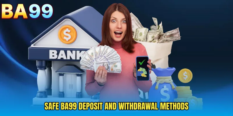 Safe BA99 Deposit and Withdrawal Methods 