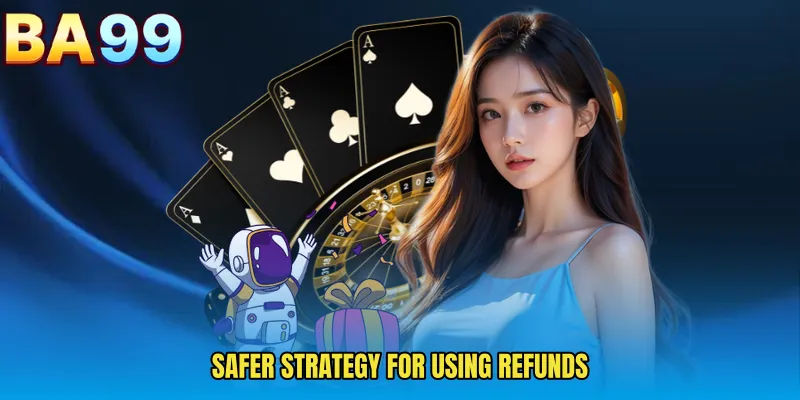 Safer Strategy For Using Refunds