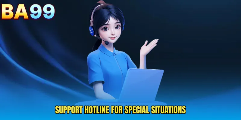 Support Hotline For Special Situations