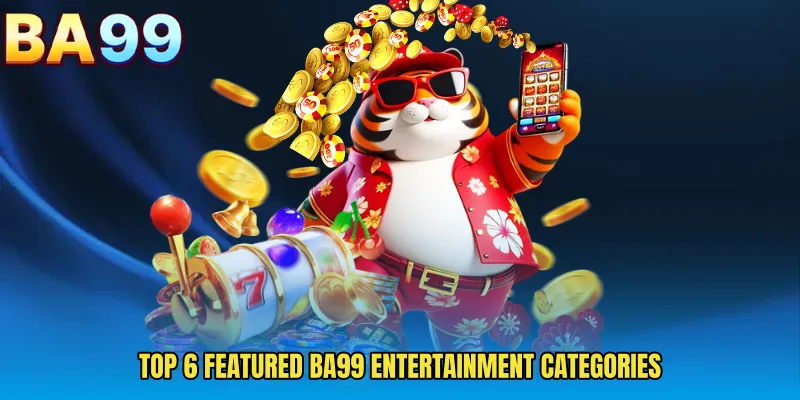 Top 6 Featured BA99 Entertainment Categories 