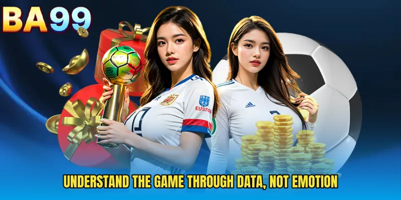 Understand The Game Through Data, Not Emotion