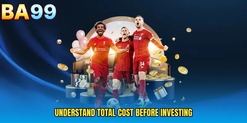 Understand Total Cost Before Investing