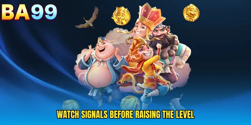 Watch Signals Before Raising The Level